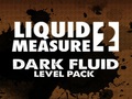 Líquido Medida 2 Level Pack Escuro Fluido para jogar online